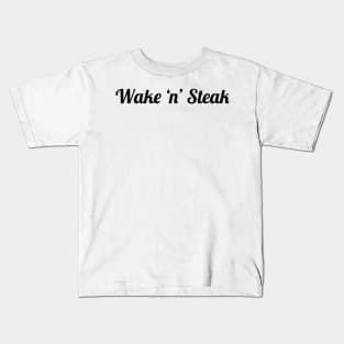 Wake 'n' Steak, Steak lover, Carnivore and Keto Diet, Food, Meat lover slogan T-shirt Gift a shirt for your fellow BBQ'er. T-Shirt Kids T-Shirt